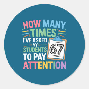 How Many Times 67 Teacher Meme Funny Clroom School Classic Round Sticker