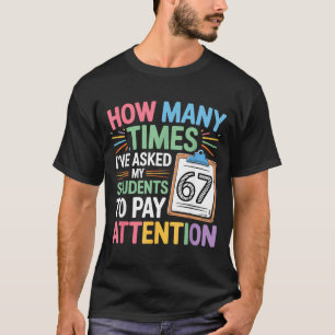 How Many Times 67 Teacher Meme Funny Clroom School T-Shirt