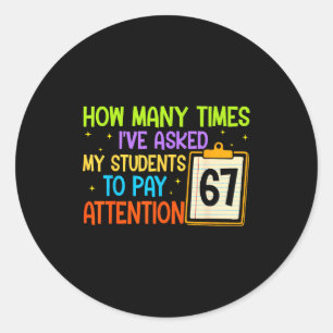 How Many Times I've Asked My Students To Pay Atten Classic Round Sticker