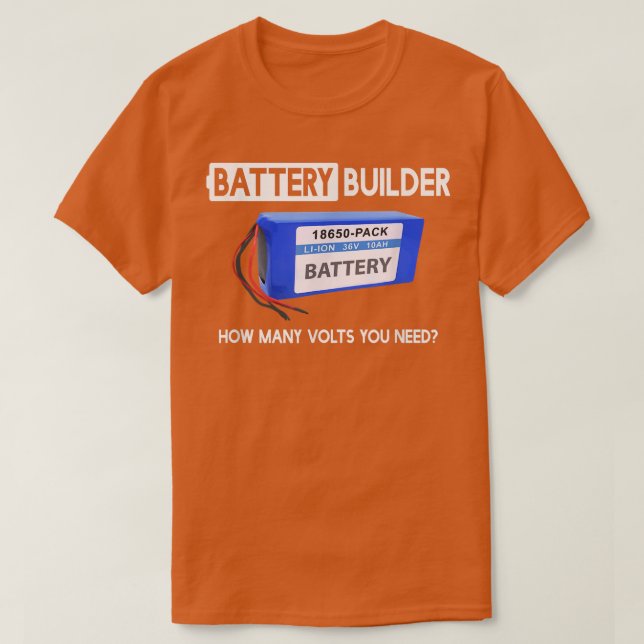 How Many Volts You Need Funny Battery Builder  T-Shirt (Design Front)