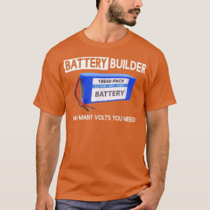 How Many Volts You Need Funny Battery Builder T-Shirt