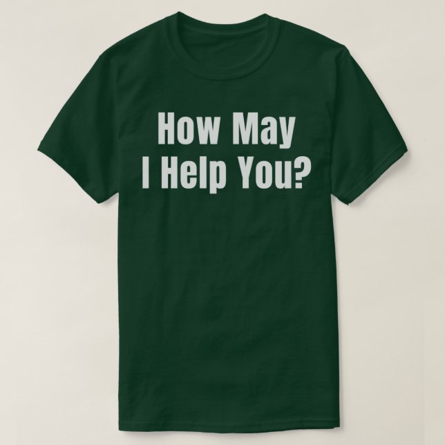 How May I Help You Costumer Support T-Shirt (Design Front)