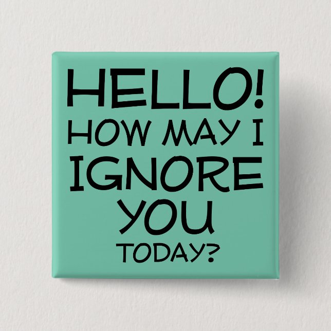 How May I Ignore You Funny Button Badge Pin (Front)
