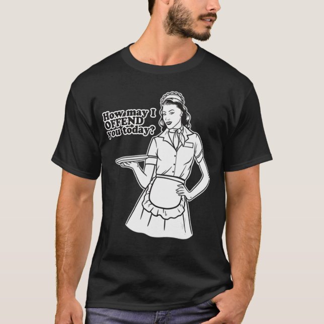 How may I Offend you today T-Shirt (Front)