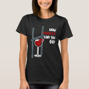 How Merlot Can You Go Funny Merlot Wine Pun Quote T-Shirt