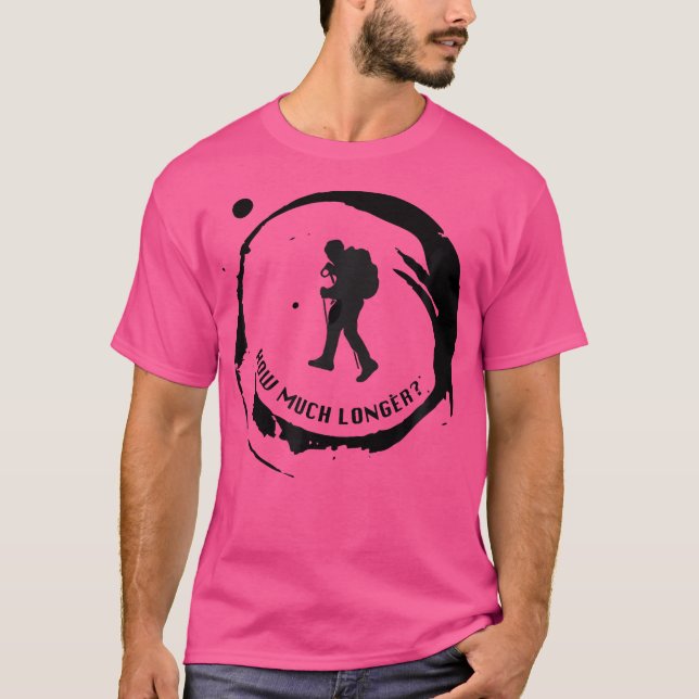 How Much Longer Hike More Hiking T-Shirt (Front)