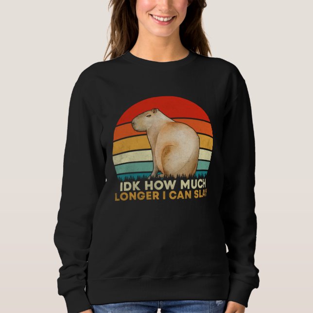How Much Longer I Can  Capybara Sarcastic Meme Sweatshirt (Front)