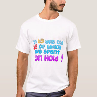 How much time have YOU spent on hold? T-Shirt