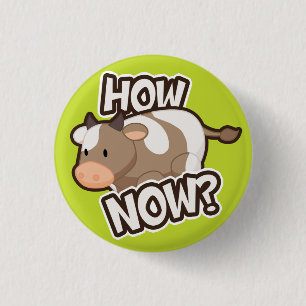 How Now? Button