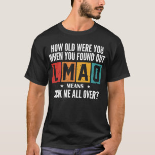 How Old Were You When You Found Out LMAO T-Shirt
