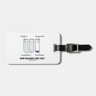 How Solvent Are You? Chemistry Solution Humour Luggage Tag