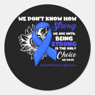 How Strong Colourectal Cancer Being Strong Is The  Classic Round Sticker