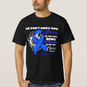 How Strong Colourectal Cancer Being Strong Is The T-Shirt