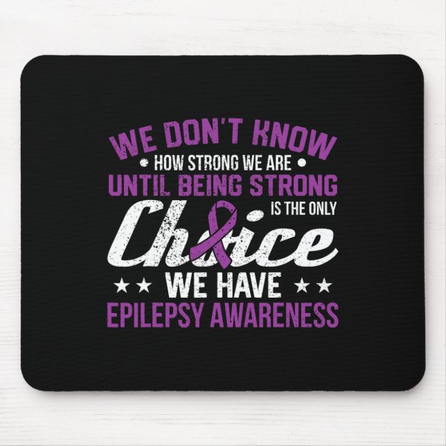 How Strong We Are Only Choice Epilepsy Awareness R Mouse Pad (Front)