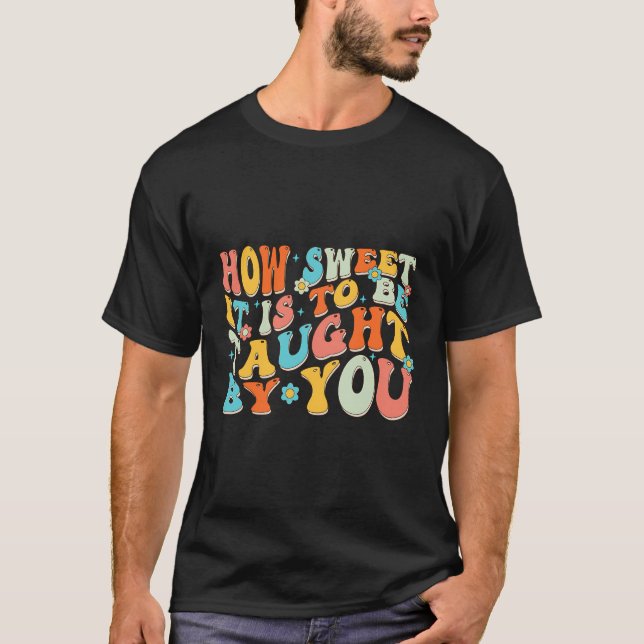 How Sweet It Is To Be Taught By You Funny Retro Te T-Shirt (Front)