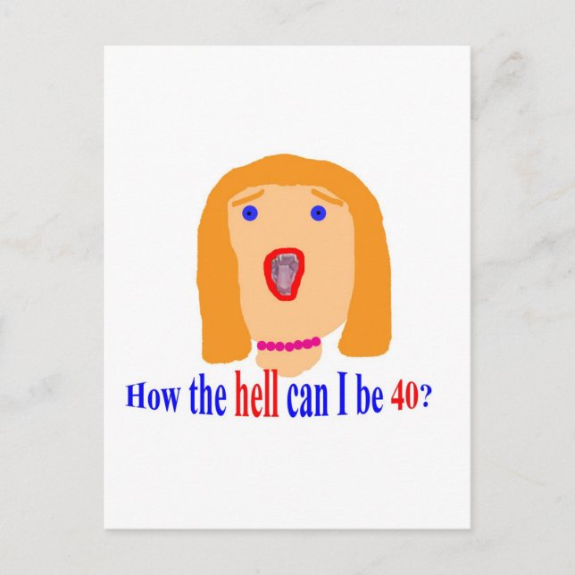 How the hell can I be 40? Postcard (Front)