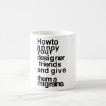 How to annoy your designer friends coffee mug<br><div class="desc">How to annoy your designer friends and give them a migraine. Amusing typography.</div>