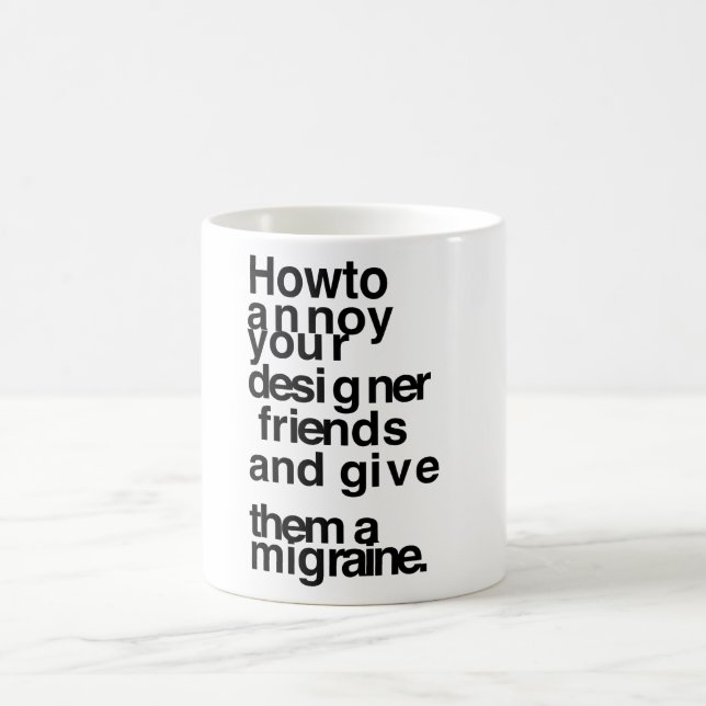 How to annoy your designer friends coffee mug (Center)