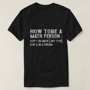 How To Be A Math Person Funny Mathematics Teacher T-Shirt