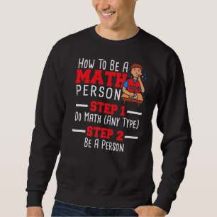 How To Be A Math Person Mathematician Math Teacher Sweatshirt