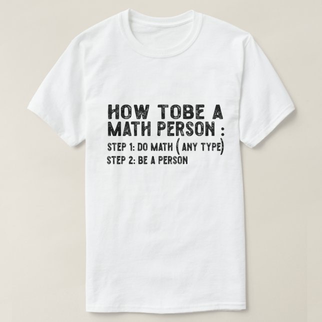 How To Be A Math Person - Teacher Mathematics Prof T-Shirt (Design Front)