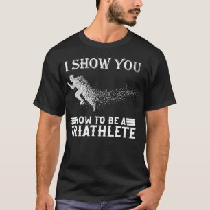 How to be a thriathlete Triathlon 2 T-Shirt