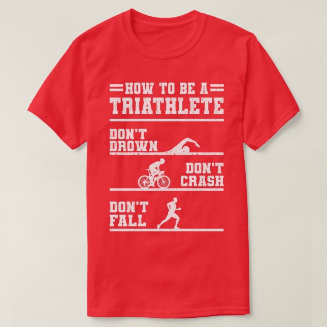 How To Be A Triathlete Gift T-Shirt (Design Front)