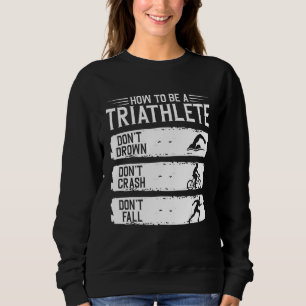 How To Be A Triathlete Triathlon Swim Bye Run Sweatshirt