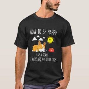 How To Be Happy Dog Mum Dad Pembroke Welsh Corgi T-Shirt
