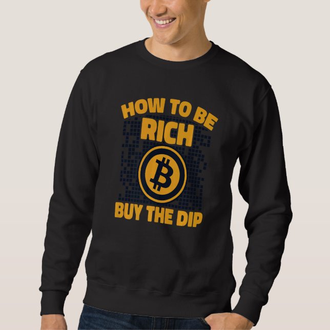 How To Be Rich Buy The Dip Crypto Cryptocurrency B Sweatshirt (Front)