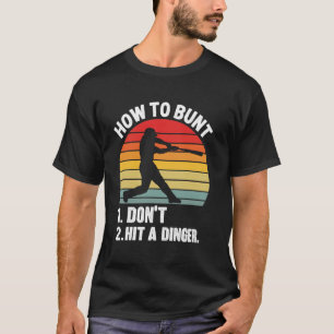 how to bunt don't hit a dinger Funny Baseball Sarc T-Shirt