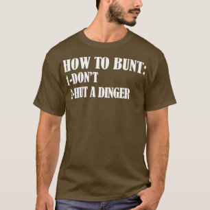 How To Bunt Dont Hut A Dinger funny baseball gift  T-Shirt
