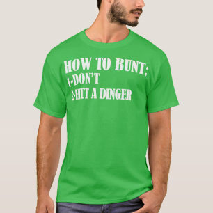 How To Bunt Dont Hut A Dinger funny baseball gift T-Shirt