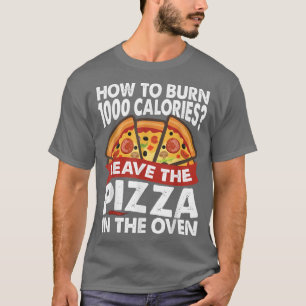 How To Burn 1000 Calories  Pizza  Dad Jokes997  T-Shirt