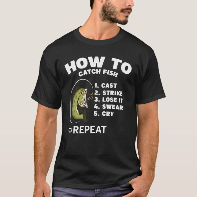 How to Catch Fish Cast Strike Lose It Swear Cry Re T-Shirt (Front)
