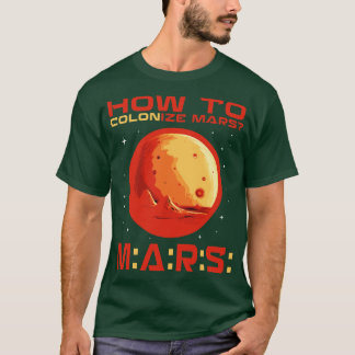 How to colonise mars T-Shirt