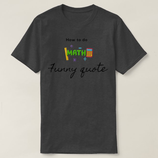 How to do math funny quote 22 T-Shirt (Design Front)