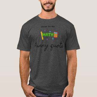 How to do math funny quote 22 T-Shirt