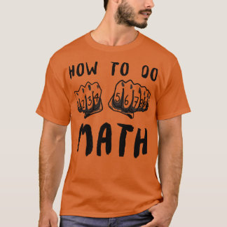 How To Do Math Funny Quote T-Shirt