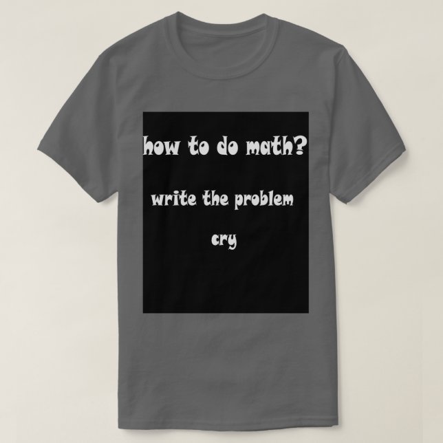 how to do math funny quoteshow to do math 1write t T-Shirt (Design Front)