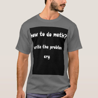 how to do math funny quoteshow to do math 1write t T-Shirt