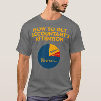 How To Get Accountant Attention Accounting Gift Fu T-Shirt