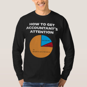 How To Get Accountant s Attention CPA Accounting F T-Shirt