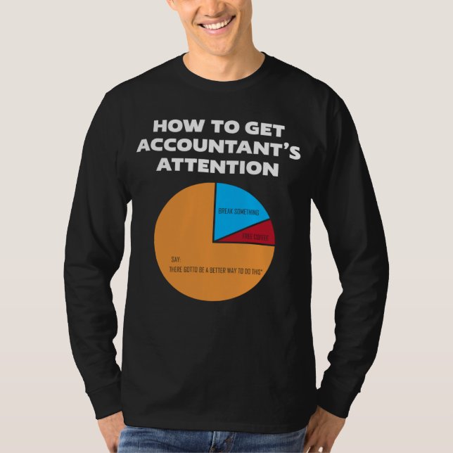 How To Get Accountant s Attention CPA Accounting F T-Shirt (Front)