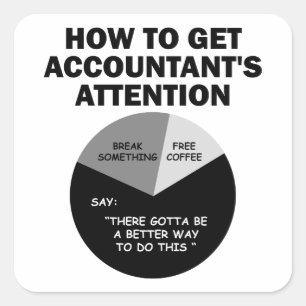 How To Get Accountant's Attention Break Something Square Sticker