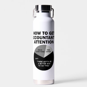 How To Get Accountant's Attention Break Something Water Bottle