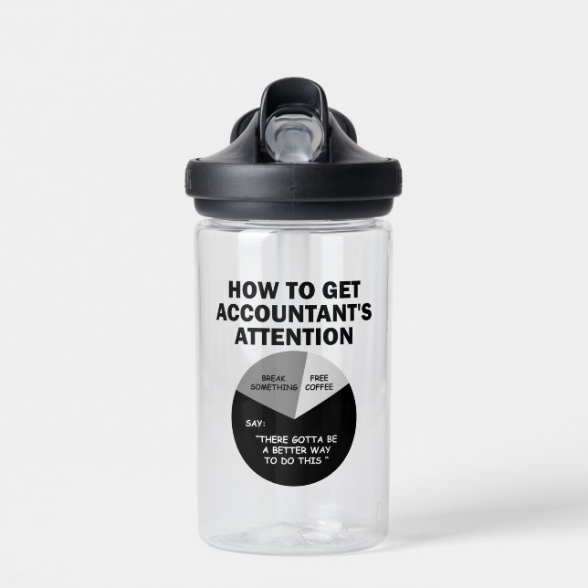 How To Get Accountant's Attention Break Something Water Bottle (Front)