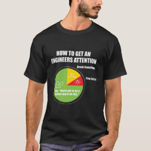 How To Get An Engineers Attention Engineering Funn T-Shirt