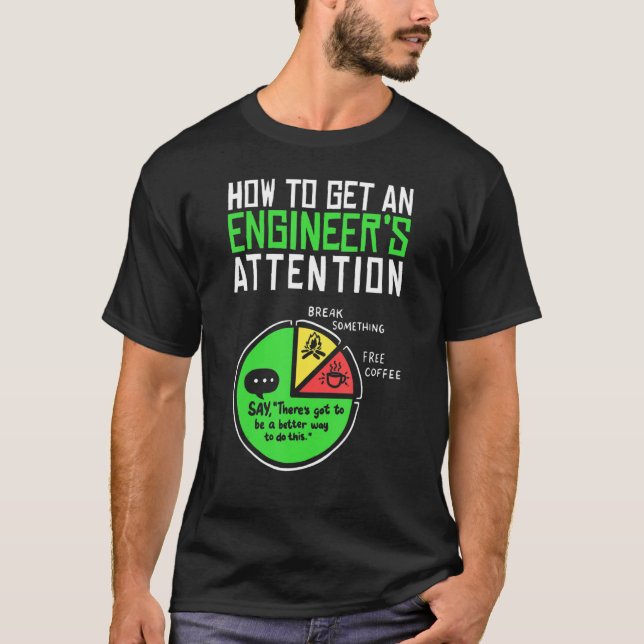 How To Get An Engineers Attention Engineering Scie T-Shirt (Front)