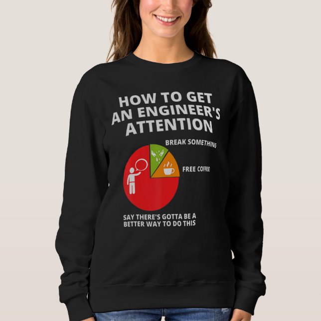 How To Get An Engineers Attention Funny Engineerin Sweatshirt (Front)